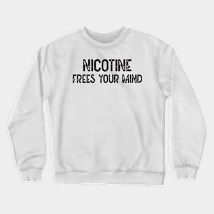 Nicotine Frees Your Mind Crewneck Sweatshirt